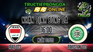 Nhận định Iraq U23 vs Pakistan U23 16:00 ngày 03/09 - Chinh phục ngôi đầu